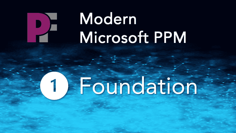 Modern Microsoft PPM   Stage 1: Foundation